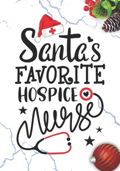 Santa's Favorite Hospice Nurse: Blank Lined Journal Notebook for Hospice Nurses RN, NP Future Nurse Practitioner, Retired nurse, and  health care Hospice nursing Student Christmas Gift