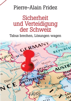 Paperback Sicherheit und Verteidigung der Schweiz: Tabus brechen, Lösungen wagen [German] Book