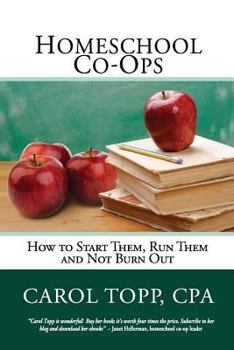 Paperback Homeschool Co-ops: How to Start Them, Run Them and Not Burn Out Book