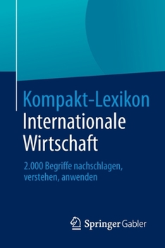 Kompakt-Lexikon Internationale Wirtschaft: 2.000 Begriffe Nachschlagen, Verstehen, Anwenden