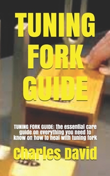 Paperback Tuning Fork Guide: TUNING FORK GUIDE: the essential care guide on everything you need to know on how to heal with tuning fork Book