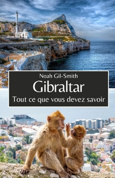 Gibraltar: Tout ce que vous devez savoir (French Edition)
