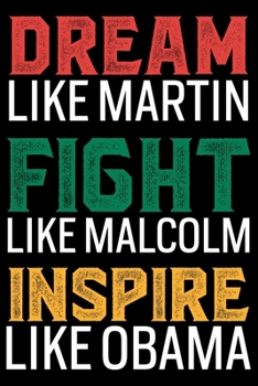 Paperback Dream Like Martin Fight Like Malcolm: Black History Month Journal Notebook Gifts - African American Notebook Journal - Proud Black Girl Magic - Africa Book