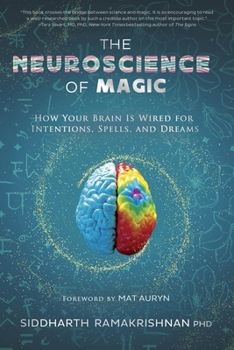 Paperback The Neuroscience of Magic: How Your Brain Is Wired for Intentions, Spells, and Dreams Book