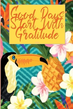 Paperback Good Days Start With Gratitude: A 30 days Guide To Cultivate An Attitude Of Gratitude: Gratitude Journal: The 30-Day Gratitude Journal A Mindful Pract Book