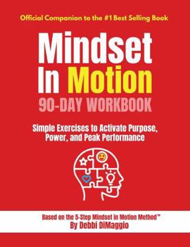 Hardcover Mindset In Motion™ 90-Day Workbook: Simple Exercises to Activate Purpose, Power, and Peak Performance Book