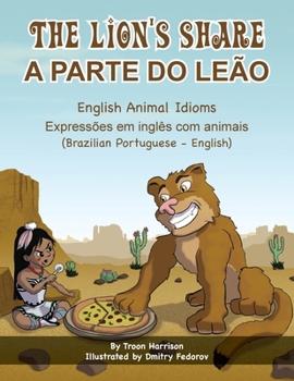 Paperback The Lion's Share - English Animal Idioms (Brazilian Portuguese-English): A Parte Do Leão [Portuguese] Book