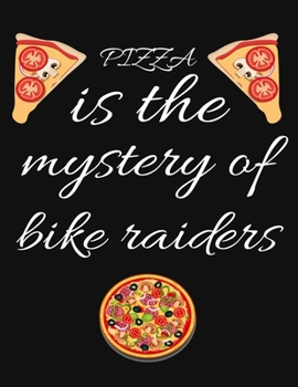 PIZZA is the mystery of bike raiders: Planner, Journal, Notebook, Composition book for men, women and teen. Travel planner & vacation journal
