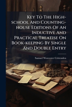 Paperback Key To The High-school And Counting-house Editions Of An Inductive And Practical Treatise On Book-keeping By Single And Double Entry Book