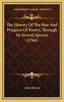 Hardcover The History Of The Rise And Progress Of Poetry, Through Its Several Species (1764) Book