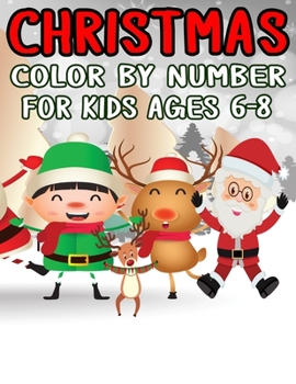 Christmas Color by Number for Kids Ages 6-8: Christmas Coloring Activity Book for Kids: A Childrens Holiday Coloring Book with Large Pages (kids coloring books ...) Regular Christmas Coloring Sheets I