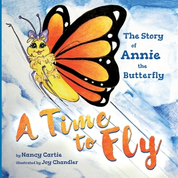 Paperback A Time to Fly: The Story of Annie the Butterfly Book