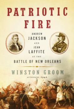 Hardcover Patriotic Fire: Andrew Jackson and Jean Laffite at the Battle of New Orleans Book