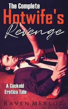 Paperback The Complete A Hotwife's Revenge!: A Cuckold Erotica Tale Book