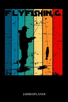Flyfishing Jahresplaner: Fliegenfischen Retro Vintage Angler Angeln Fisch Fischer Zwei Jahres Kalender 2020 2021 6x9 A5: Studienplaner Terminkalender W�chentliche To-Do-Liste & Ziele F�r Sch�ler, Lehr