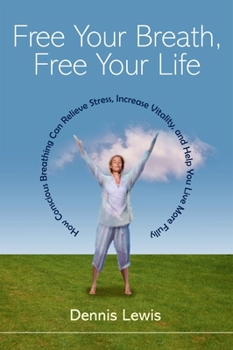 Paperback Free Your Breath, Free Your Life: How Conscious Breathing Can Relieve Stress, Increase Vitality, and Help You Live More Fully Book