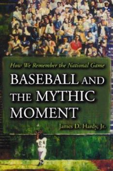 Paperback Baseball and the Mythic Moment: How We Remember the National Game Book