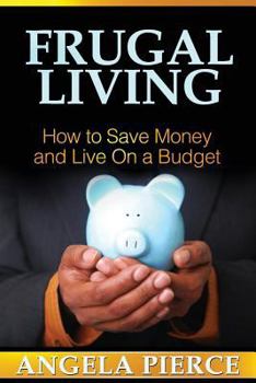 Paperback Frugal Living: How to Save Money and Live on a Budget Book