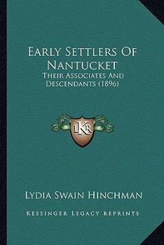 Paperback Early Settlers Of Nantucket: Their Associates And Descendants (1896) Book