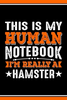 This Is My Human Notebook I'm Really a Hamster: Lined Journal Notebook/Diary for Hamster Lover | Best Gift Idea