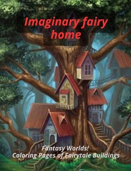 Imaginary fairy home: Fantasy words! Coloring pages of fairytale buildings