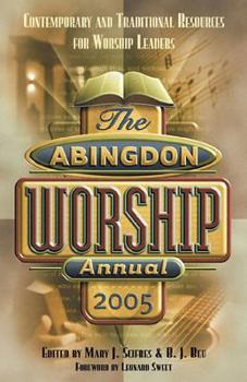 Abingdon Worship Annual 2005: Contemporary and Traditional Resources for Worship Leaders (Abingdon Worship Annual)