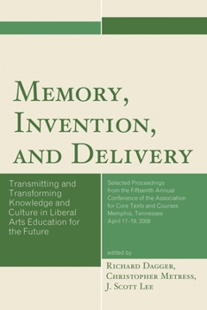 Memory, Invention, and Delivery: Transmitting and Transforming Knowledge and Culture in Liberal Arts Education for the Future. Selected Proceedings from the Fifteenth Annual Conference of the Associat