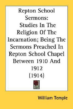 Paperback Repton School Sermons: Studies In The Religion Of The Incarnation; Being The Sermons Preached In Repton School Chapel Between 1910 And 1912 ( Book