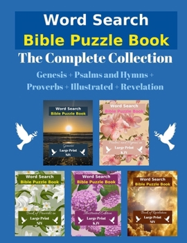 Paperback Word Search Bible Puzzle Book: The Complete Collection Genesis + Psalms and Hymns + Proverbs + Illustrated + Revelation [Large Print] Book