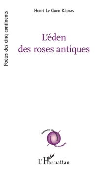L'éden des roses antiques (Poètes Des Cinq Continents) (French Edition)
