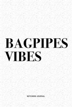 Bagpipes Vibes: A 6x9 Inch Diary Notebook Journal With A Bold Text Font Slogan On A Matte Cover and 120 Blank Lined Pages Makes A Great Alternative To A Card