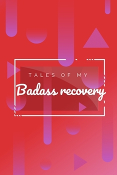 Tales of My Badass Recovery: Alcoholics Anonymous Gift Blank Lined Journal