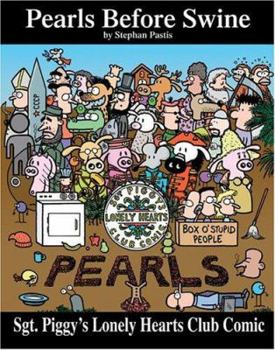 Sgt. Piggy's Lonely Hearts Club Comic: A Pearls Before Swine Treasury - Book  of the Pearls Before Swine