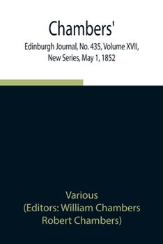 Paperback Chambers' Edinburgh Journal, No. 435, Volume Xvii, New Series, May 1, 1852 Book