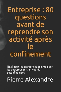 Paperback Entreprise: 80 questions avant de reprendre son activité après le confinement: Idéal pour les entreprises comme pour les entrepren [French] Book