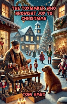 The Toymaker Who Brought Joy To Christmas (Festive)