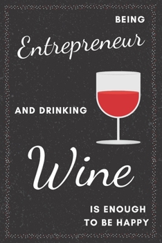 Entrepreneur & Drinking Wine Notebook: Funny Gifts Ideas for Men/Women on Birthday Retirement or Christmas - Humorous Lined Journal to Writing