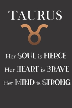 Paperback Taurus: Her Soul is Fierce - Her Heart is Brave - Her Mind is Strong: Sun Sign Journal, Notebook, Appointment Book, Diary. Mak Book