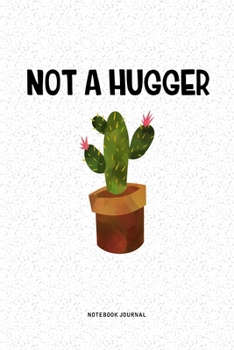 Not A Hugger: A 6 x 9 Inch Notebook Journal Diary With A Bold Text Font Slogan On A Matte Cover and 120 Blank Lined Pages Makes A Great Alternative To A Card