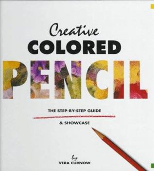 Hardcover Creative Colored Pencil: The Step-By-Step Guide and Showcase Book