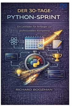 Paperback Der 30-Tage-Python-Sprint: Ein Leitfaden für Anfänger zur professionellen Kompetenz [German] Book