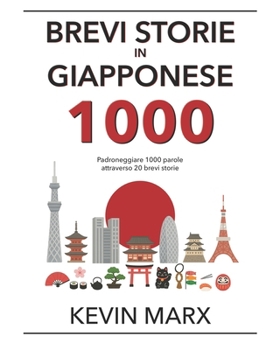 Paperback Brevi storie in giapponese 1000: Padroneggiare 1000 parole attraverso 20 brevi storie [Italian] Book