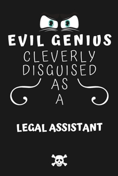 Evil Genius Cleverly Disguised As A Legal Assistant: Perfect Gag Gift For An Evil Legal Assistant Who Happens To Be A Genius! | Blank Lined Notebook ... Format | Office | Birthday | Christmas | Xmas