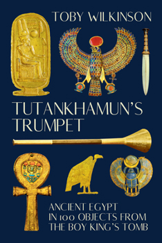 Paperback Tutankhamun's Trumpet: Ancient Egypt in 100 Objects from the Boy-King's Tomb Book