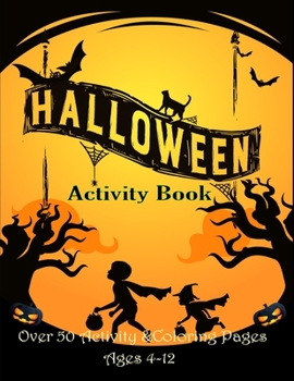 Halloween activity book. Over 50 activity & Coloring pages age 4 - 12: Dot to Dot, Mazes, math game with cute cartoon, Find the Difference, Word ... I Spy, ... MIddle School and Homeschool Kids!