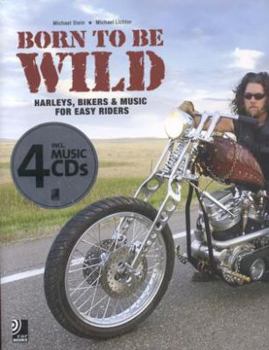 Hardcover Born to Be Wild: Harleys, Bikers & Music for Easy Riders [With 4 CDs] Book
