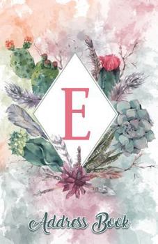 Address Book : Large Print Personalized Letter e, 5. 5 X 8. 5 Organize Addresses, Phone Numbers, Emails - Great Gift for Succulents, Cacti and Flower Lovers