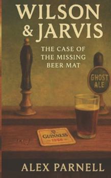 Wilson and Jarvis Book #2: The Case of The Missing Beer Mat