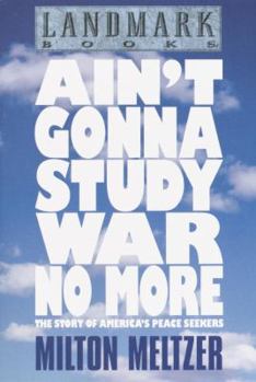 Paperback Ain't Gonna Study War No More: The Story of America's Peace Seekers Book