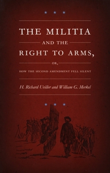 The Militia and the Right to Arms, or, How the Second Amendment Fell Silent (Constitutional Conflicts) - Book  of the Constitutional Conflicts